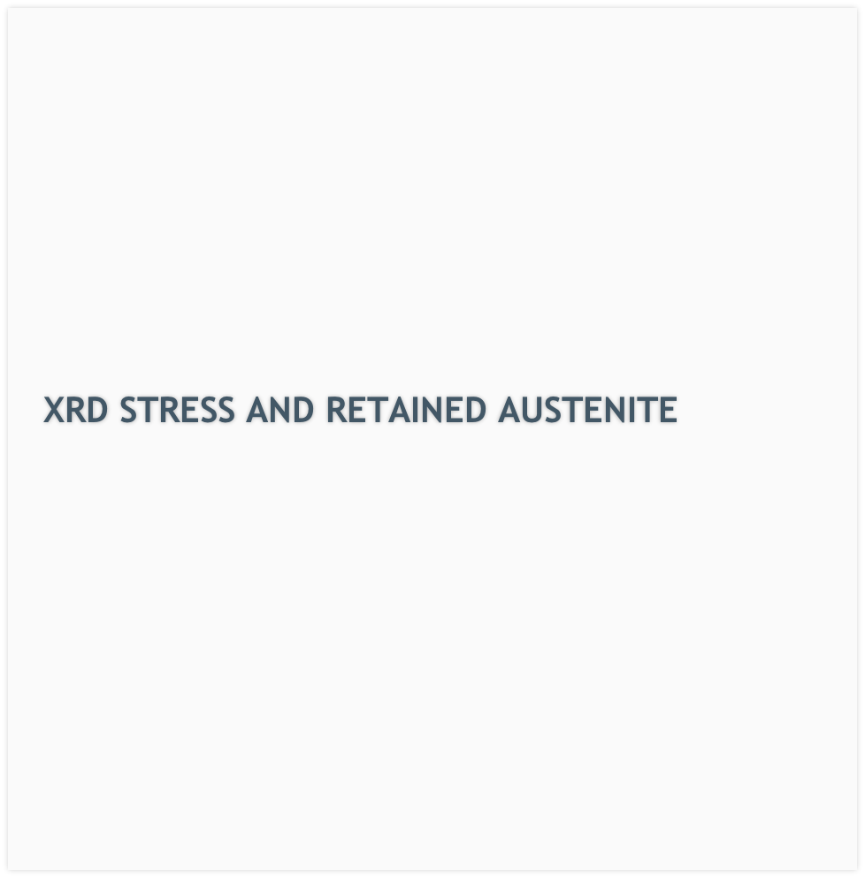 XRD STRESS AND RETAINED AUSTENITE
